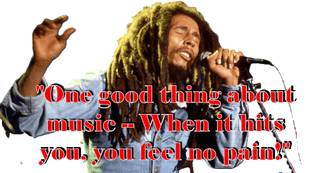 Bob Marley quote about music relieving pain