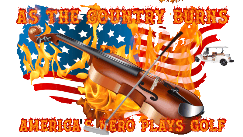 Neros_Fiddle_Trump_Golfing_While_US_burns